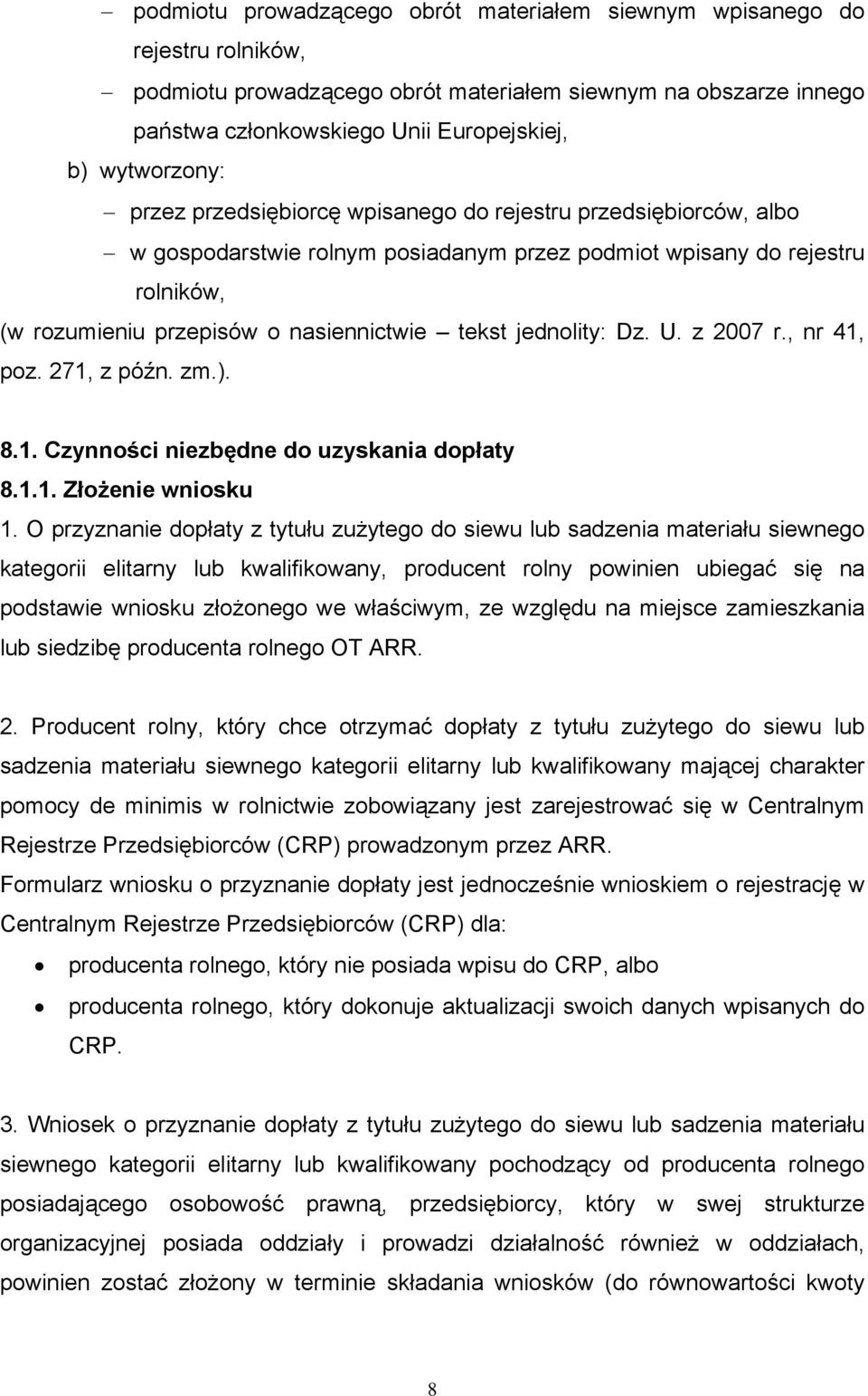 tekst jednolity: Dz. U. z 2007 r., nr 41, poz. 271, z późn. zm.). 8.1. Czynności niezbędne do uzyskania dopłaty 8.1.1. Złożenie wniosku 1.