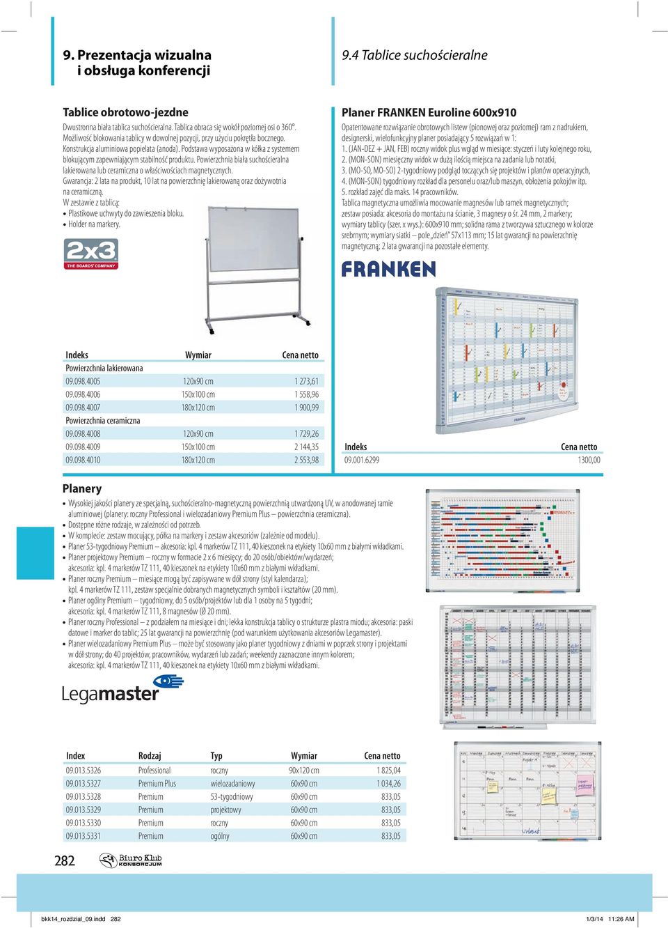 Podstawa wyposażona w kółka z systemem blokującym zapewniającym stabilność produktu. Powierzchnia biała suchościeralna lakierowana lub ceramiczna o właściwościach magnetycznych.