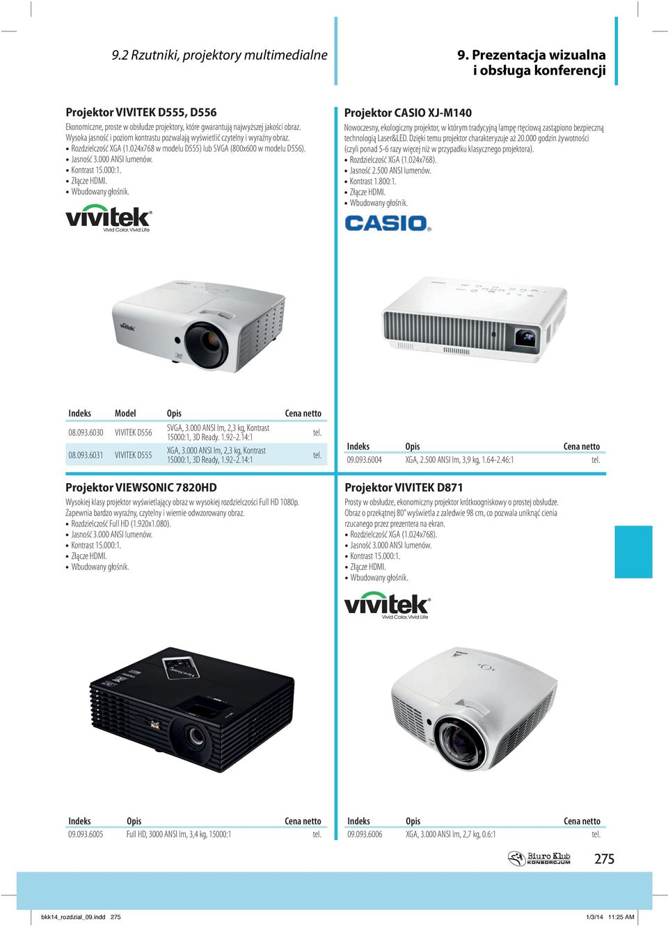 000:1. Złącze HDMI. Wbudowany głośnik. Projektor CASIO XJ-M140 Nowoczesny, ekologiczny projektor, w którym tradycyjną lampę rtęciową zastąpiono bezpieczną technologią Laser&LED.