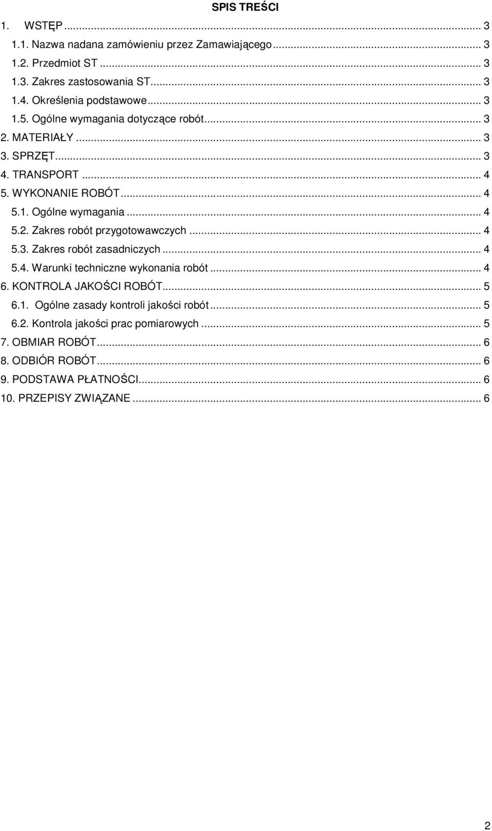 .. 4 5.3. Zakres robót zasadniczych... 4 5.4. Warunki techniczne wykonania robót... 4 6. KONTROLA JAKOŚCI ROBÓT... 5 6.1. Ogólne zasady kontroli jakości robót... 5 6.2.