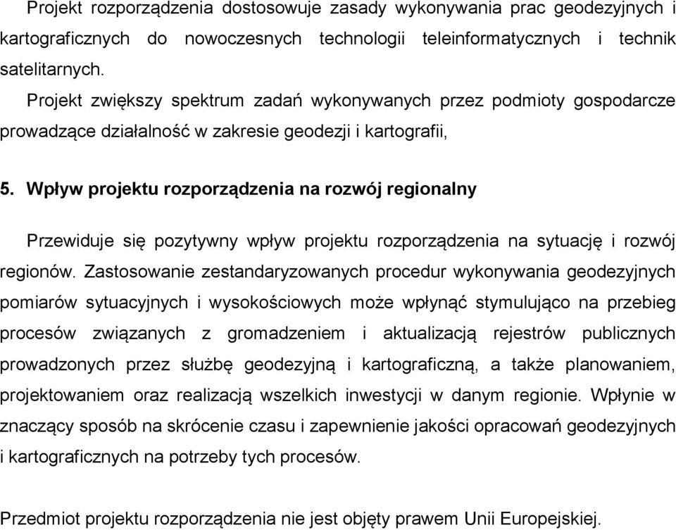 Wpływ projektu rozporządzenia na rozwój regionalny Przewiduje się pozytywny wpływ projektu rozporządzenia na sytuację i rozwój regionów.