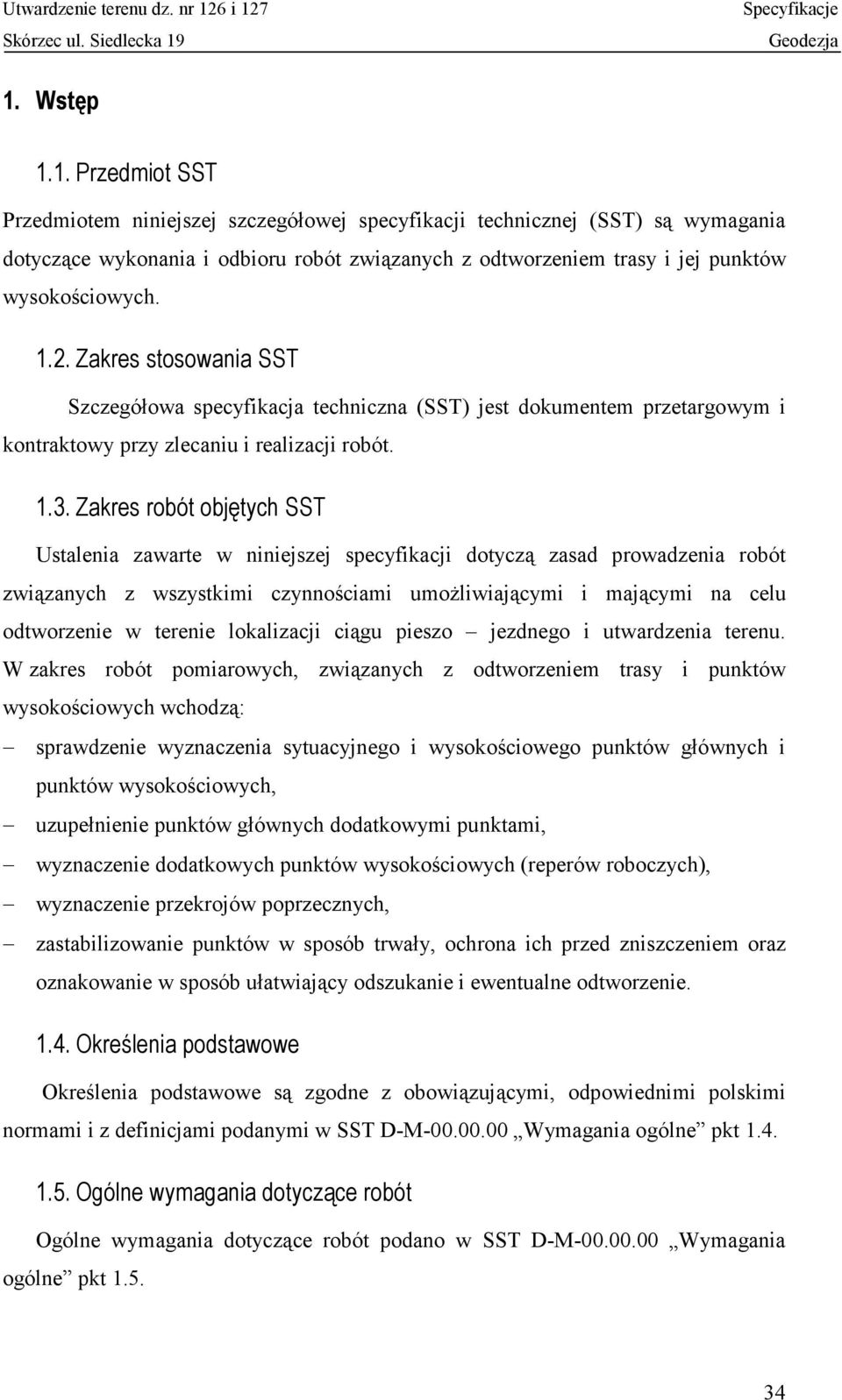 Zakres robót objętych SST Ustalenia zawarte w niniejszej specyfikacji dotyczą zasad prowadzenia robót związanych z wszystkimi czynnościami umożliwiającymi i mającymi na celu odtworzenie w terenie