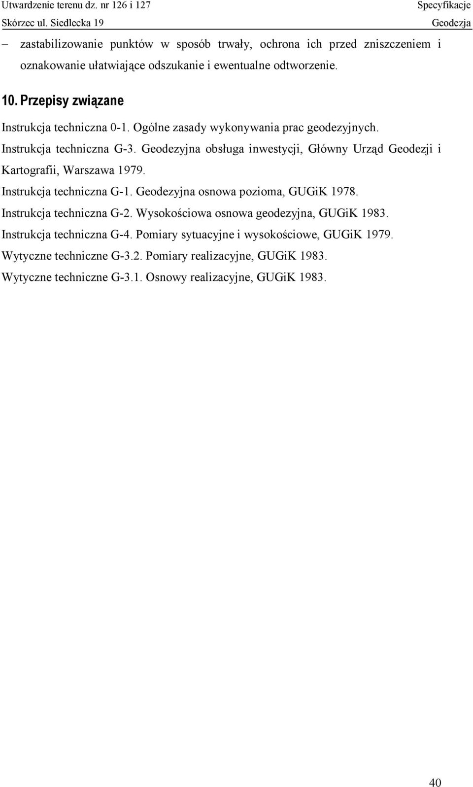 Geodezyjna obsługa inwestycji, Główny Urząd Geodezji i Kartografii, Warszawa 1979. Instrukcja techniczna G-1. Geodezyjna osnowa pozioma, GUGiK 1978.