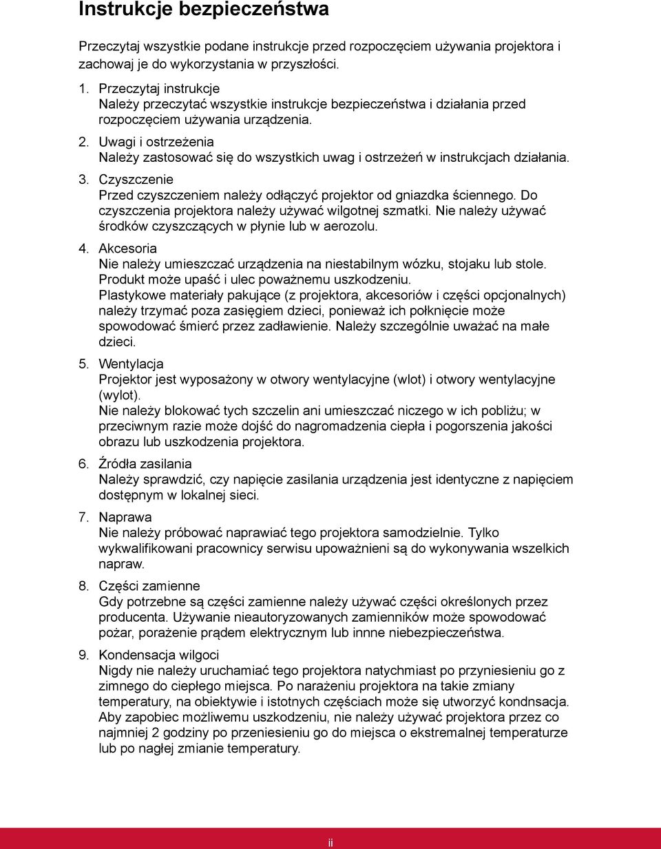 Uwagi i ostrzeżenia Należy zastosować się do wszystkich uwag i ostrzeżeń w instrukcjach działania. 3. Czyszczenie Przed czyszczeniem należy odłączyć projektor od gniazdka ściennego.