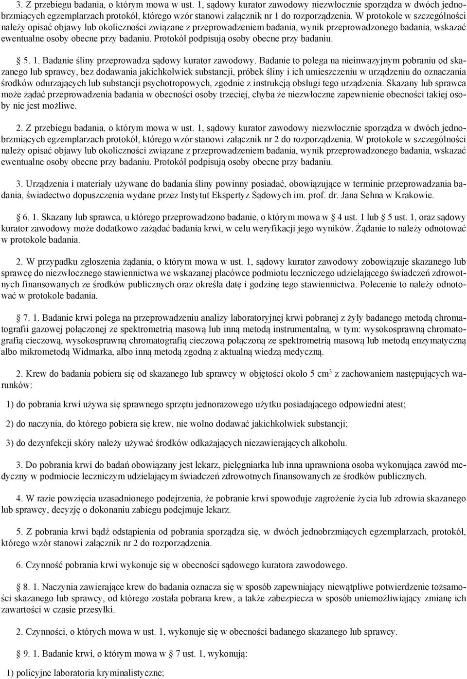 Protokół podpisują osoby obecne przy badaniu. 5. 1. Badanie śliny przeprowadza sądowy kurator zawodowy.