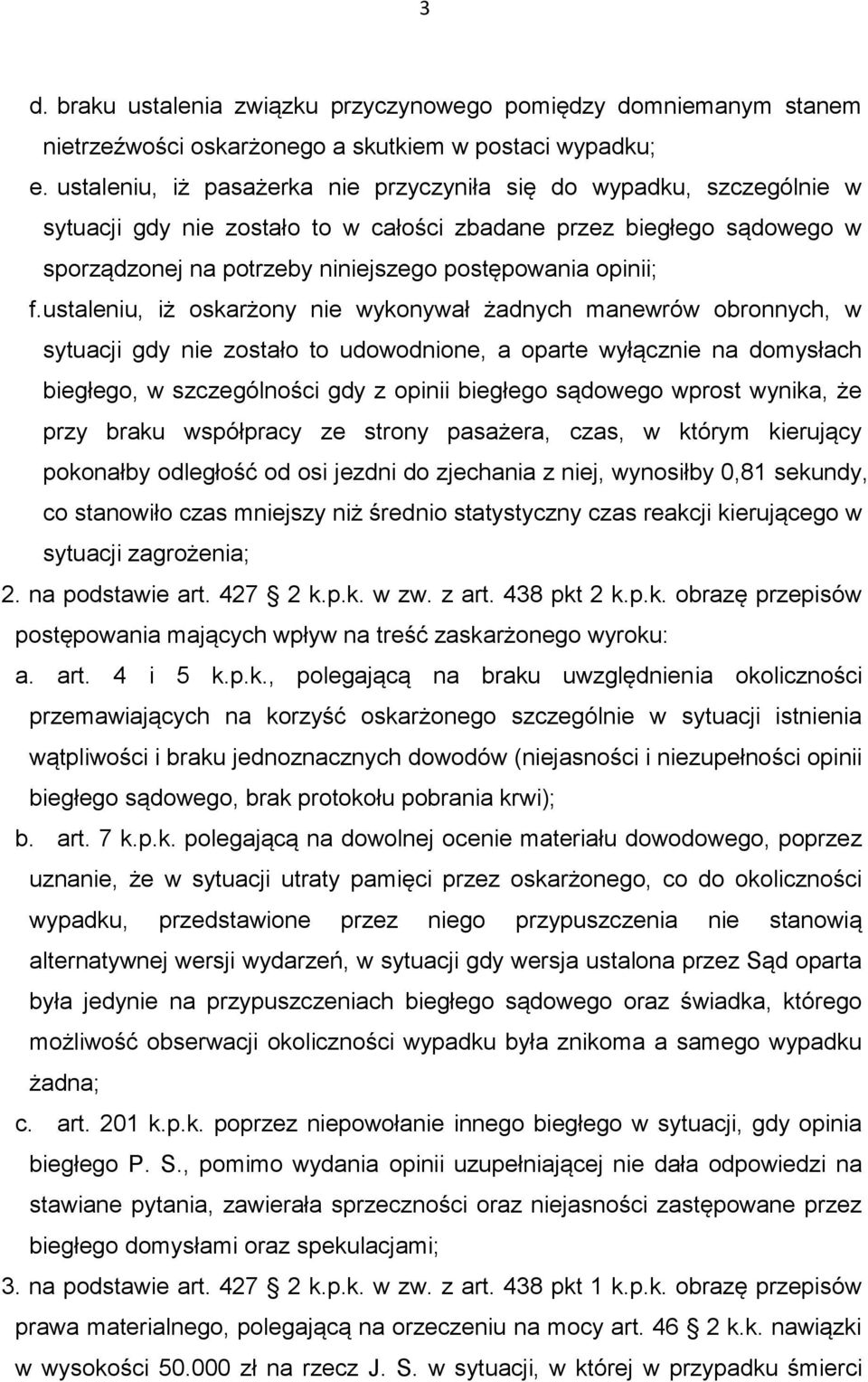 f. ustaleniu, iż oskarżony nie wykonywał żadnych manewrów obronnych, w sytuacji gdy nie zostało to udowodnione, a oparte wyłącznie na domysłach biegłego, w szczególności gdy z opinii biegłego