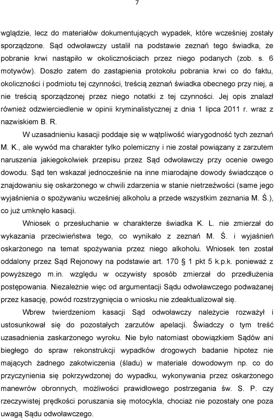 Doszło zatem do zastąpienia protokołu pobrania krwi co do faktu, okoliczności i podmiotu tej czynności, treścią zeznań świadka obecnego przy niej, a nie treścią sporządzonej przez niego notatki z tej