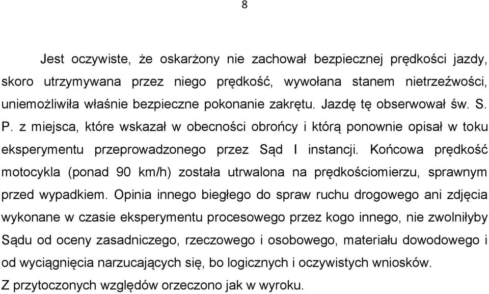 Końcowa prędkość motocykla (ponad 90 km/h) została utrwalona na prędkościomierzu, sprawnym przed wypadkiem.