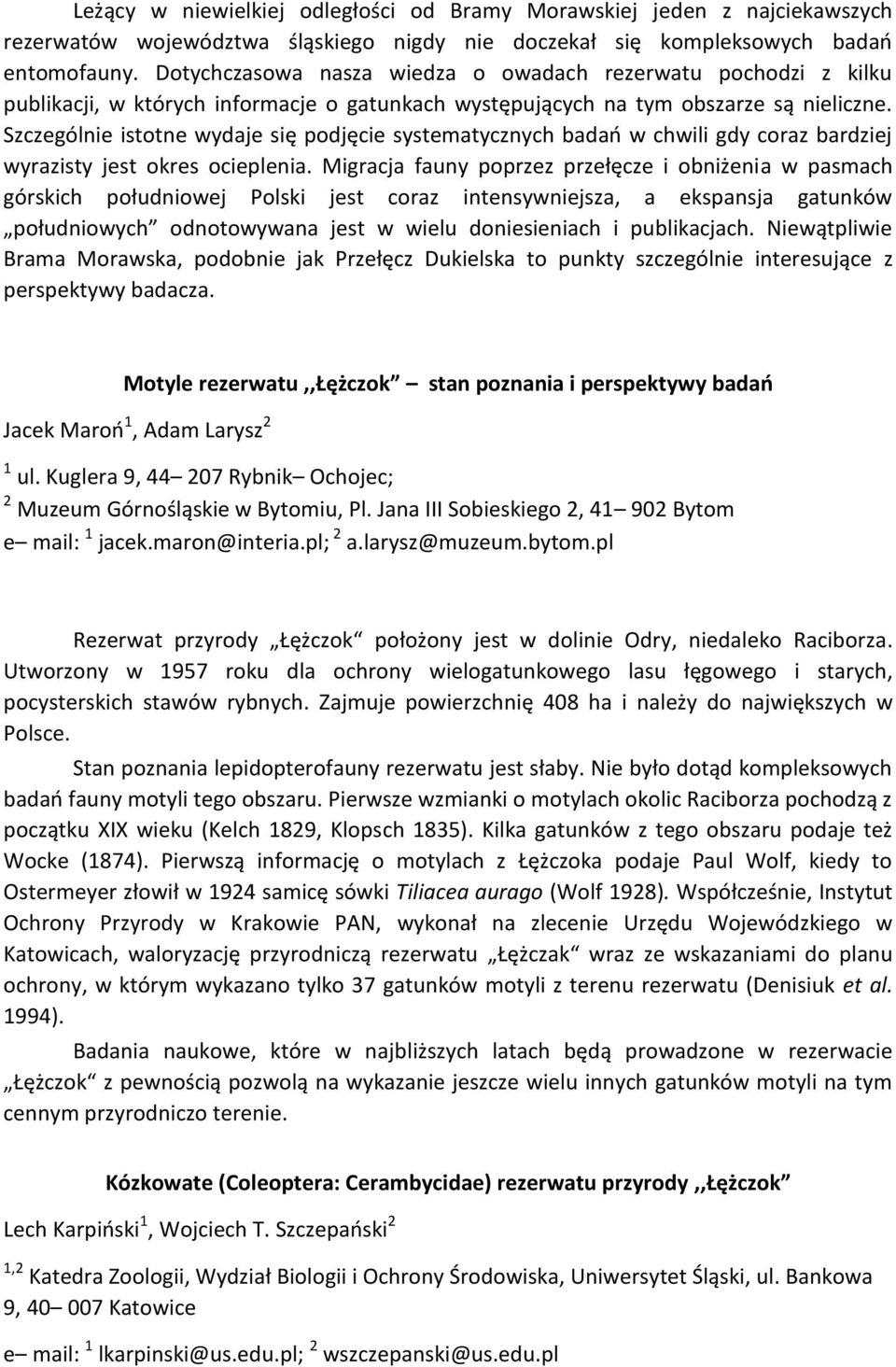 Szczególnie istotne wydaje się podjęcie systematycznych badań w chwili gdy coraz bardziej wyrazisty jest okres ocieplenia.