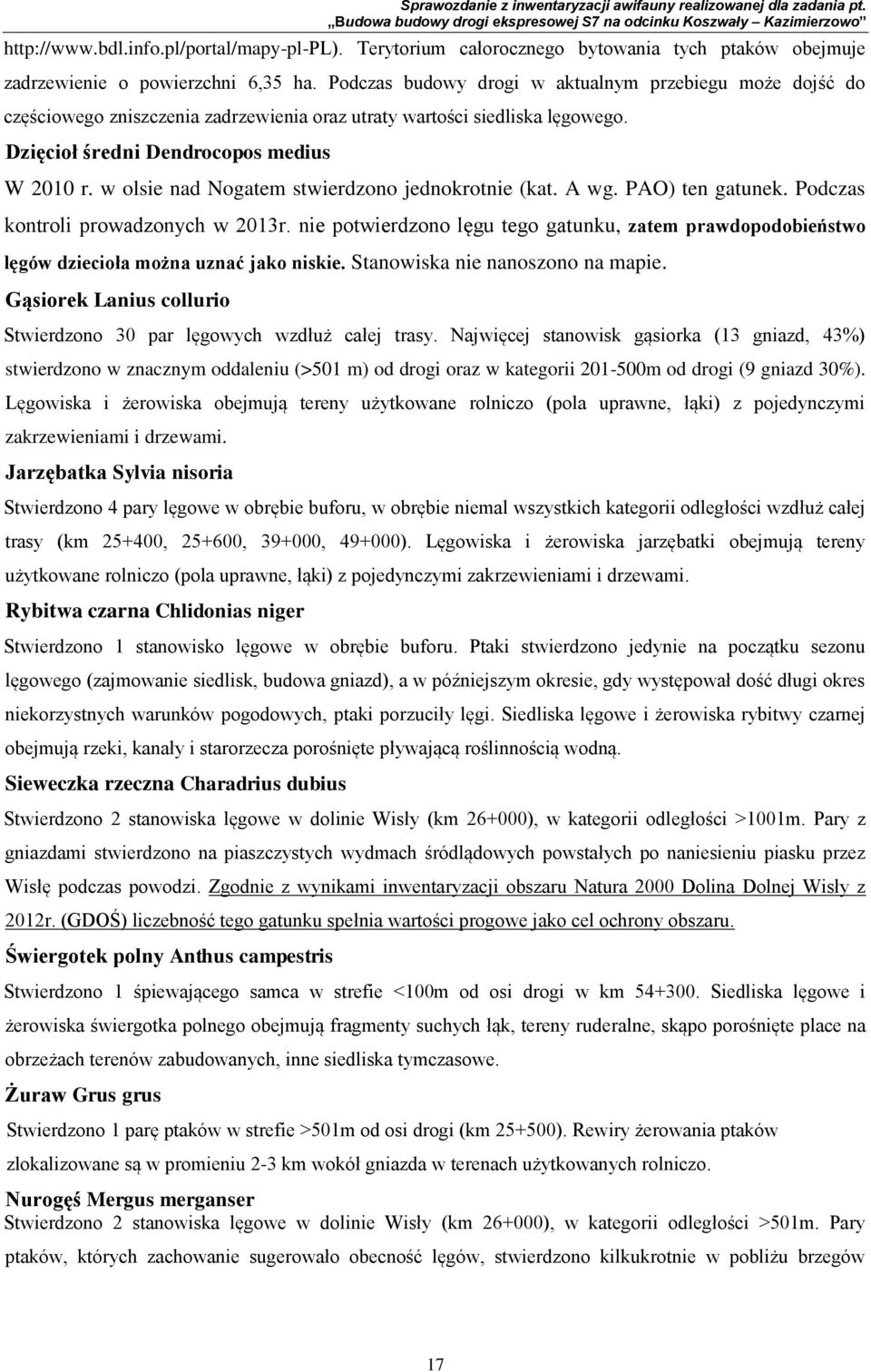 w olsie nad Nogatem stwierdzono jednokrotnie (kat. A wg. PAO) ten gatunek. Podczas kontroli prowadzonych w 2013r.