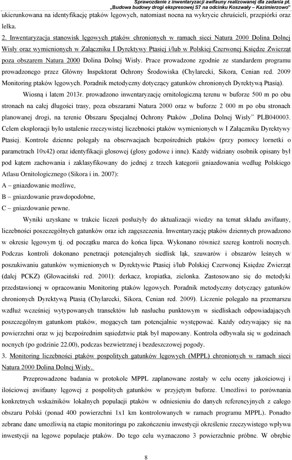 obszarem Natura 2000 Dolina Dolnej Wisły. Prace prowadzone zgodnie ze standardem programu prowadzonego przez Główny Inspektorat Ochrony Środowiska (Chylarecki, Sikora, Cenian red.