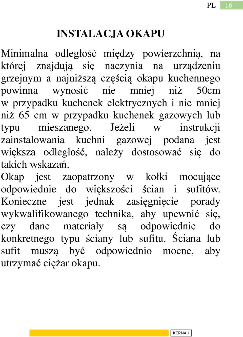 Jeżeli w instrukcji zainstalowania kuchni gazowej podana jest większa odległość, należy dostosować się do takich wskazań.