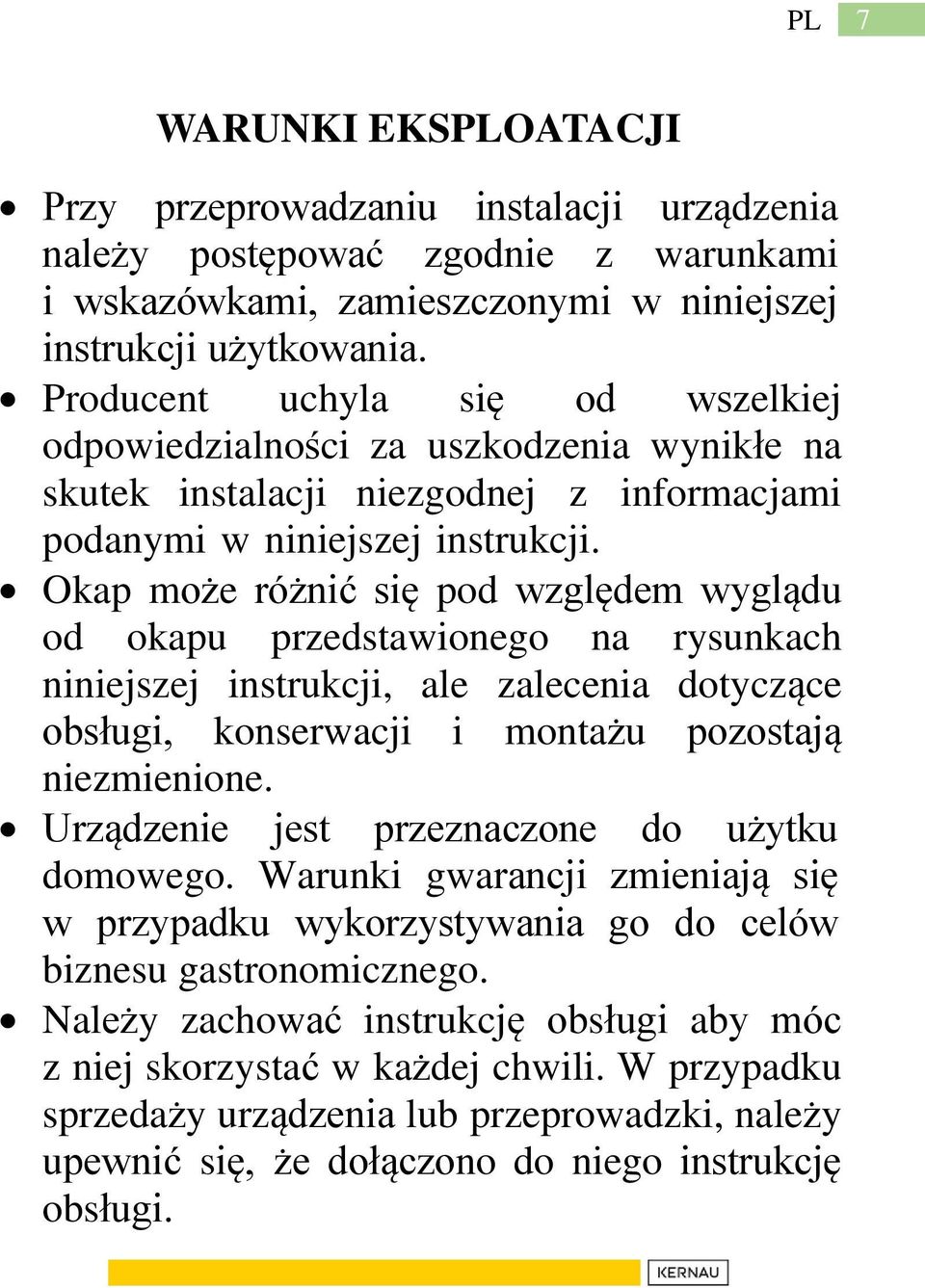 Okap może różnić się pod względem wyglądu od okapu przedstawionego na rysunkach niniejszej instrukcji, ale zalecenia dotyczące obsługi, konserwacji i montażu pozostają niezmienione.