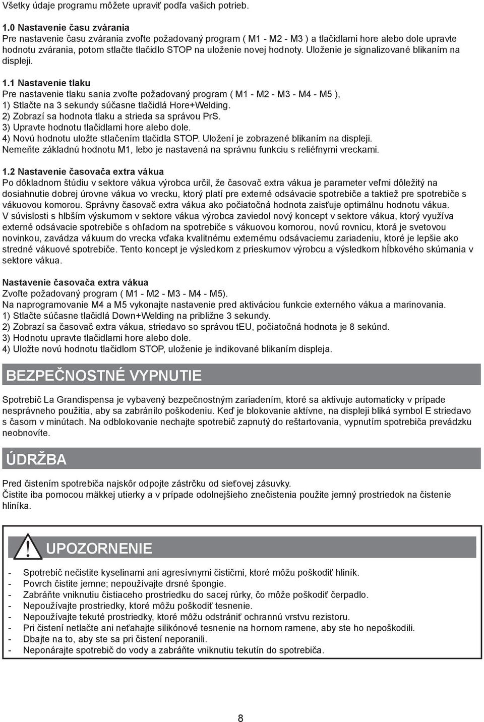 hodnoty. Uloženie je signalizované blikaním na displeji. 1.