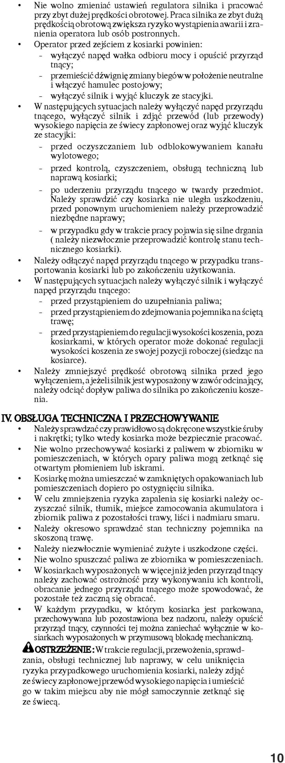 Operator przed zejœciem z kosiarki powinien: - wy³¹czyæ napêd wa³ka odbioru mocy i opuœciæ przyrz¹d tn¹cy; - przemieœciæ dÿwigniê zmiany biegów w po³o enie neutralne i w³¹czyæ hamulec postojowy; -