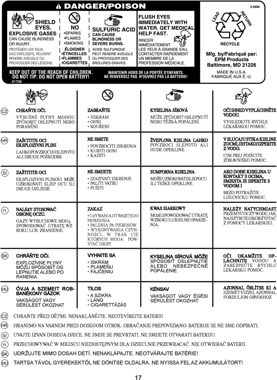 HR ZAŠCITITE OCI EKSPLOZIVNI PLINI LAHKO POVZROCIJO SLEPOTO ALI DRUGE POŠKODBE NE SMETE POVZROCITI ISKRENJA KURITI OGNJ KADITI ŽVEPLOVA KISLINA LAHKO POVZROCI SLEPOTO ALI HUDE OPEKLINE V SLUCAJU