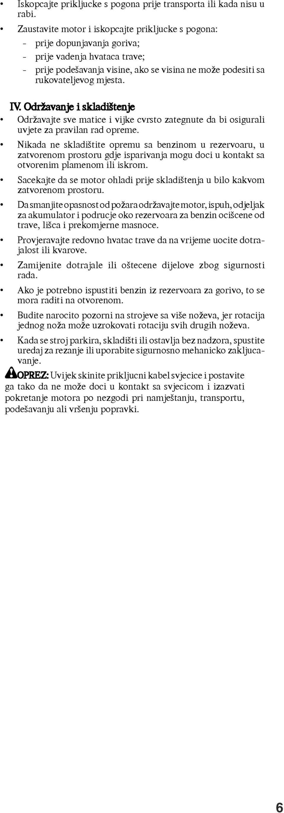 Održavanje i skladištenje Održavajte sve matice i vijke cvrsto zategnute da bi osigurali uvjete za pravilan rad opreme.