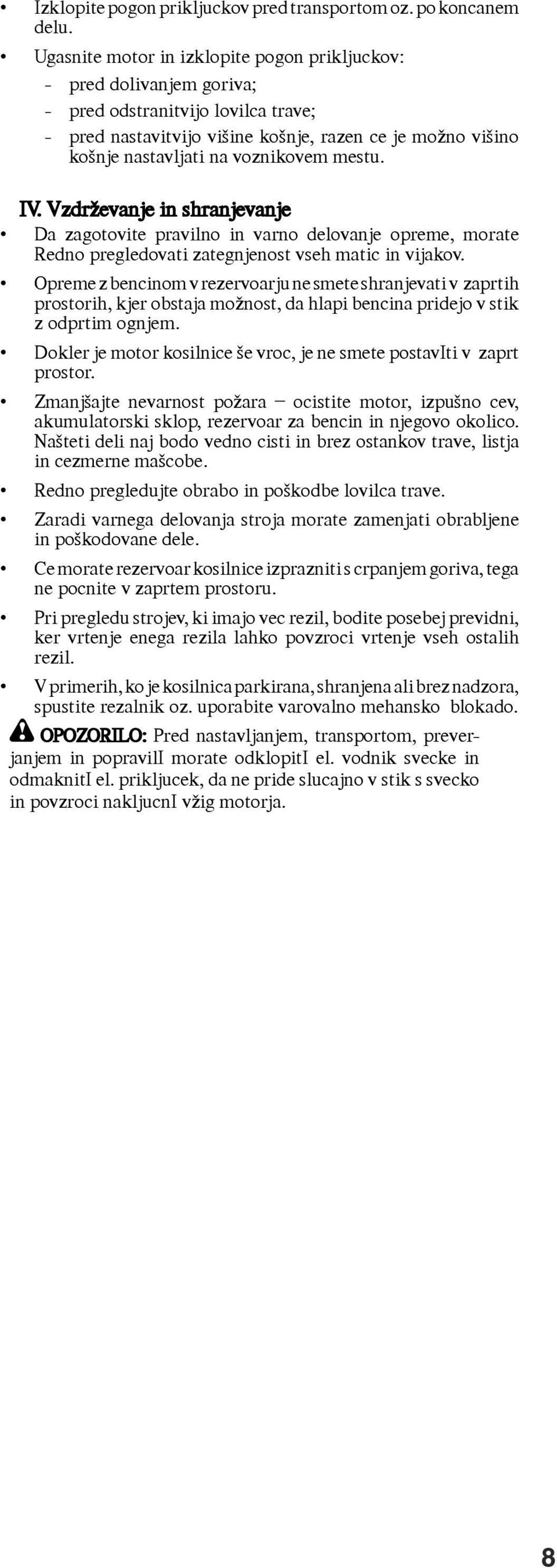 voznikovem mestu. IV. Vzdrževanje in shranjevanje Da zagotovite pravilno in varno delovanje opreme, morate Redno pregledovati zategnjenost vseh matic in vijakov.