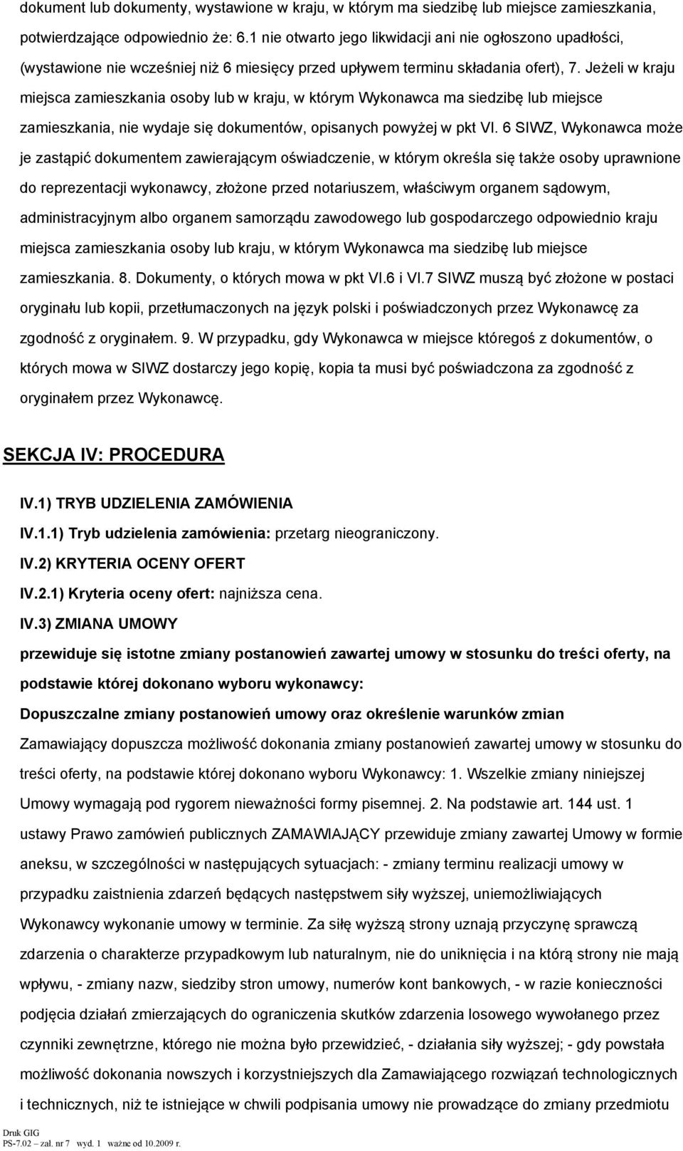 Jeżeli w kraju miejsca zamieszkania sby lub w kraju, w którym Wyknawca ma siedzibę lub miejsce zamieszkania, nie wydaje się dkumentów, pisanych pwyżej w pkt VI.