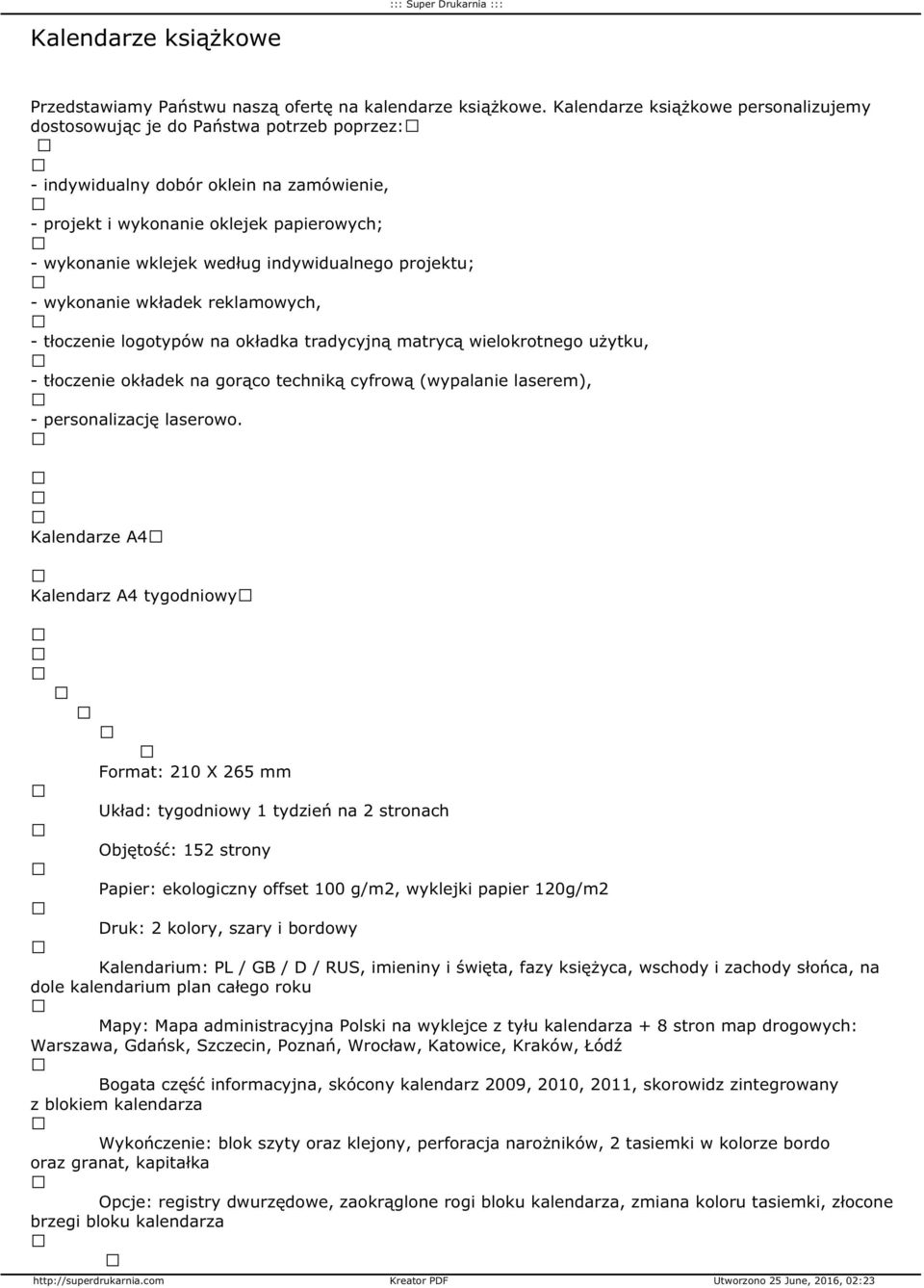 indywidualnego projektu; - wykonanie wkładek reklamowych, - tłoczenie logotypów na okładka tradycyjną matrycą wielokrotnego użytku, - tłoczenie okładek na gorąco techniką cyfrową (wypalanie laserem),