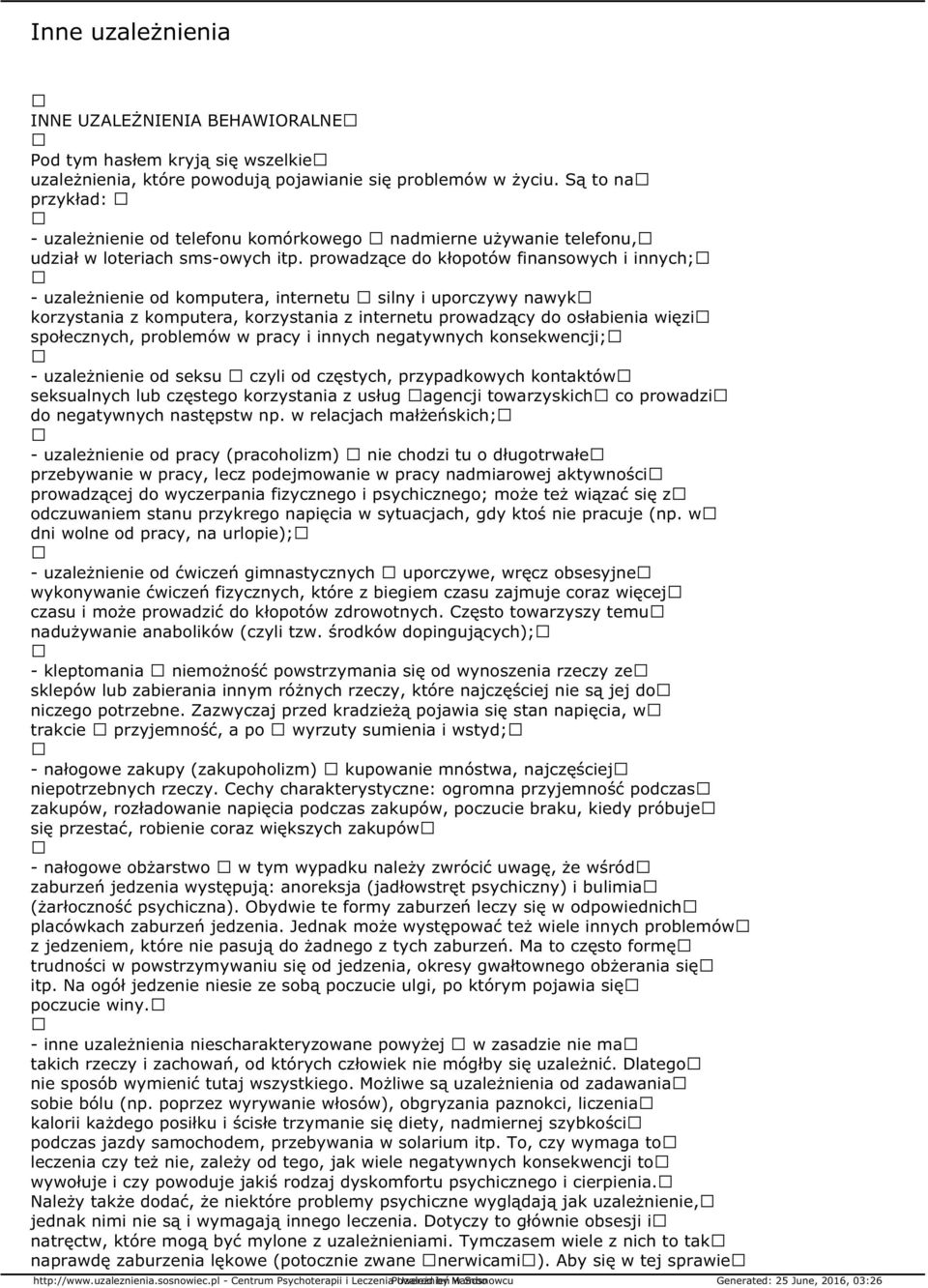 prowadzące do kłopotów finansowych i innych; - uzależnienie od komputera, internetu silny i uporczywy nawyk korzystania z komputera, korzystania z internetu prowadzący do osłabienia więzi