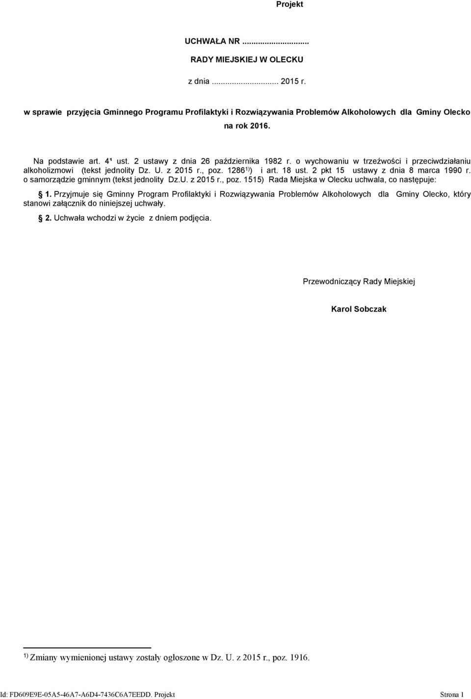 2 pkt 15 ustawy z dnia 8 marca 1990 r. o samorządzie gminnym (tekst jednolity Dz.U. z 2015 r., poz. 1515) Rada Miejska w Olecku uchwala, co następuje: 1.
