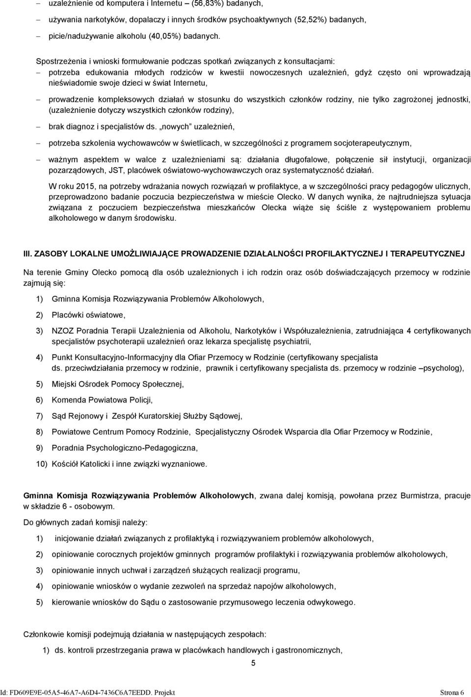 dzieci w świat Internetu, prowadzenie kompleksowych działań w stosunku do wszystkich członków rodziny, nie tylko zagrożonej jednostki, (uzależnienie dotyczy wszystkich członków rodziny), brak diagnoz