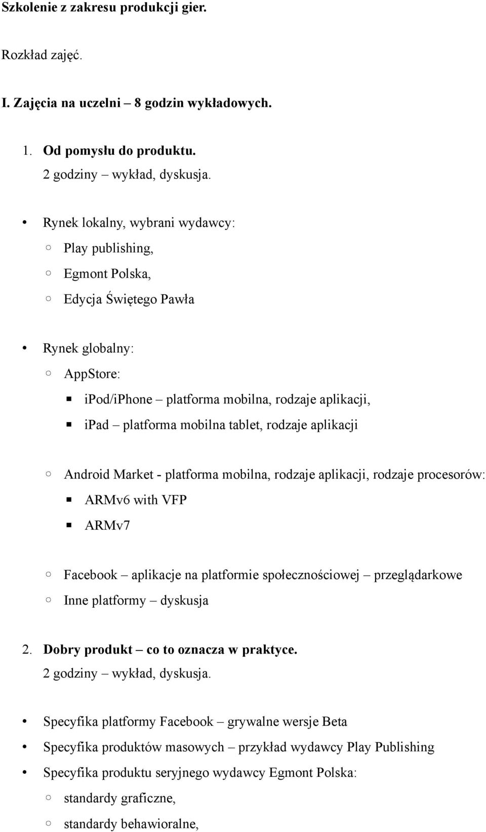 rodzaje aplikacji Android Market - platforma mobilna, rodzaje aplikacji, rodzaje procesorów: ARMv6 with VFP ARMv7 Facebook aplikacje na platformie społecznościowej przeglądarkowe Inne platformy