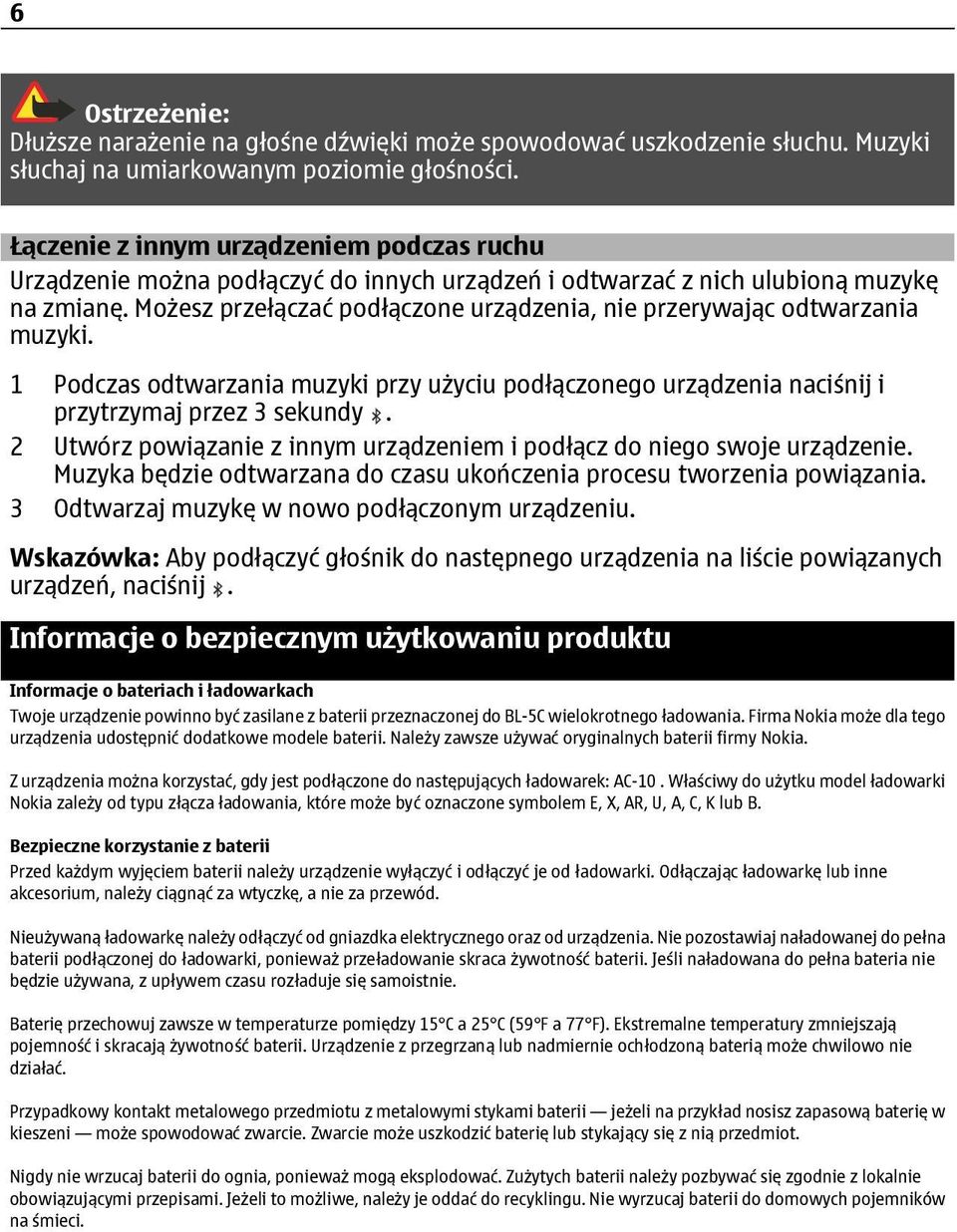 Możesz przełączać podłączone urządzenia, nie przerywając odtwarzania muzyki. 1 Podczas odtwarzania muzyki przy użyciu podłączonego urządzenia naciśnij i przytrzymaj przez 3 sekundy.