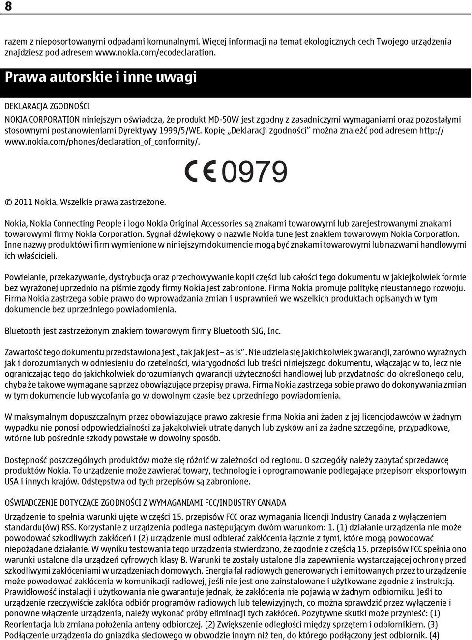 Dyrektywy 1999/5/WE. Kopię Deklaracji zgodności można znaleźć pod adresem http:// www.nokia.com/phones/declaration_of_conformity/. 2011 Nokia. Wszelkie prawa zastrzeżone.