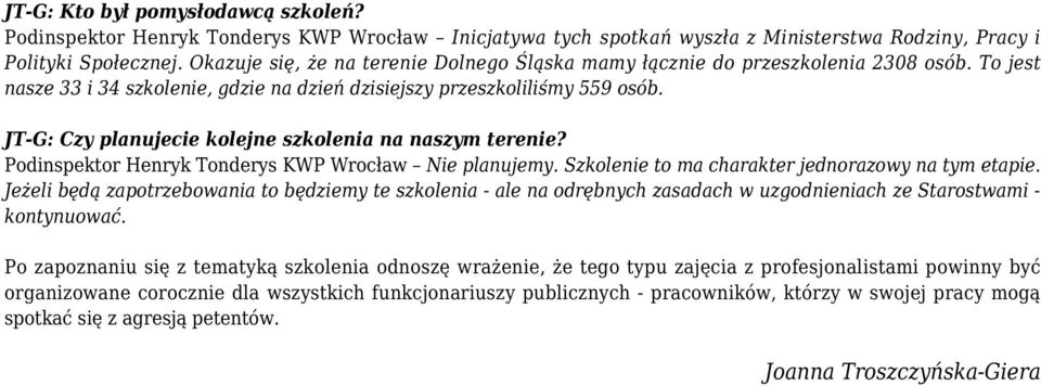 JT-G: Czy planujecie kolejne szkolenia na naszym terenie? Podinspektor Henryk Tonderys KWP Wrocław Nie planujemy. Szkolenie to ma charakter jednorazowy na tym etapie.