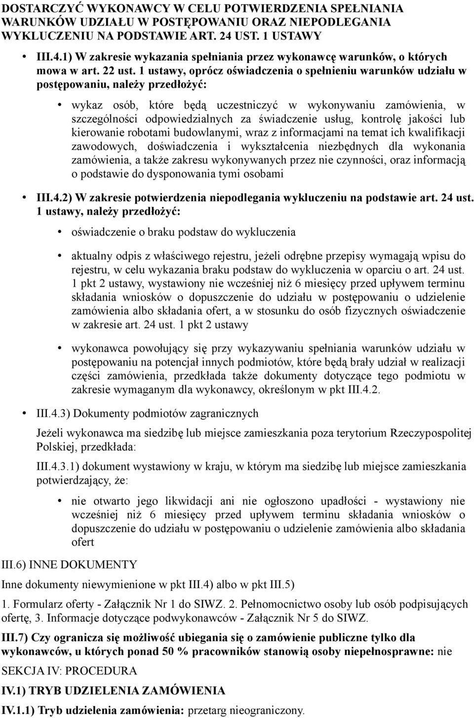 1 ustawy, oprócz oświadczenia o spełnieniu warunków udziału w postępowaniu, należy przedłożyć: wykaz osób, które będą uczestniczyć w wykonywaniu zamówienia, w szczególności odpowiedzialnych za