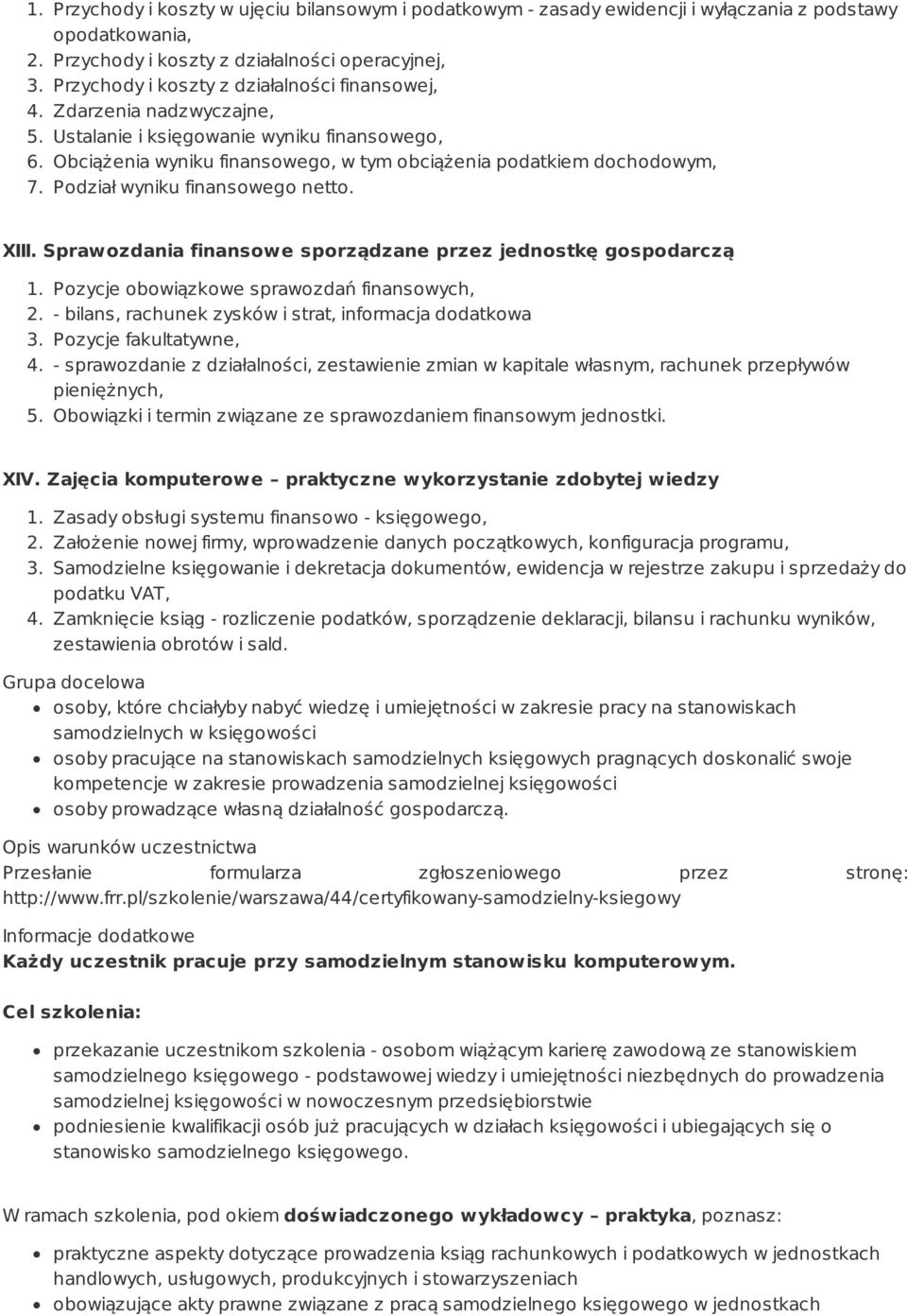 Podział wyniku finansowego netto. XIII. Sprawozdania finansowe sporządzane przez jednostkę gospodarczą 1. Pozycje obowiązkowe sprawozdań finansowych, 2.