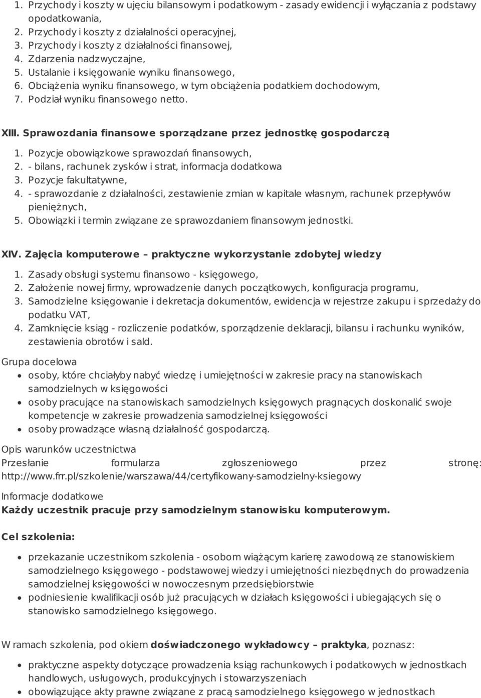 Podział wyniku finansowego netto. XIII. Sprawozdania finansowe sporządzane przez jednostkę gospodarczą 1. Pozycje obowiązkowe sprawozdań finansowych, 2.