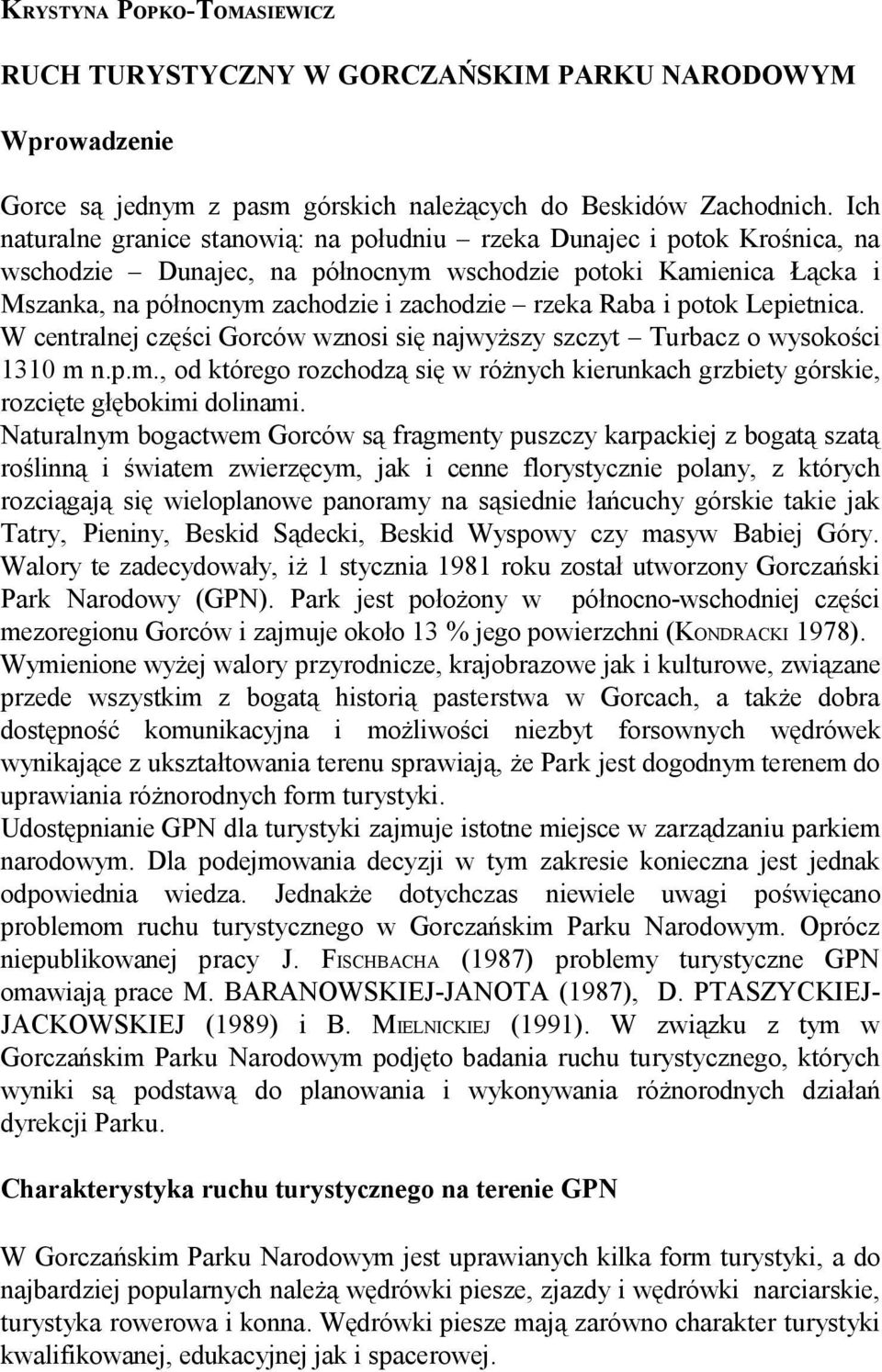 Raba i potok Lepietnica. W centralnej części Gorców wznosi się najwyższy szczyt Turbacz o wysokości 1310 m 