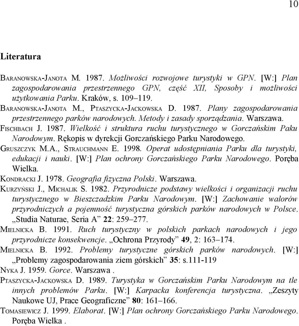 Rękopis w dyrekcji Gorczańskiego Parku Narodowego. GRUSZCZYK M.A., STRAUCHMANN E. 1998. Operat udostępniania Parku dla turystyki, edukacji i nauki. [W:] Plan ochrony Gorczańskiego Parku Narodowego.