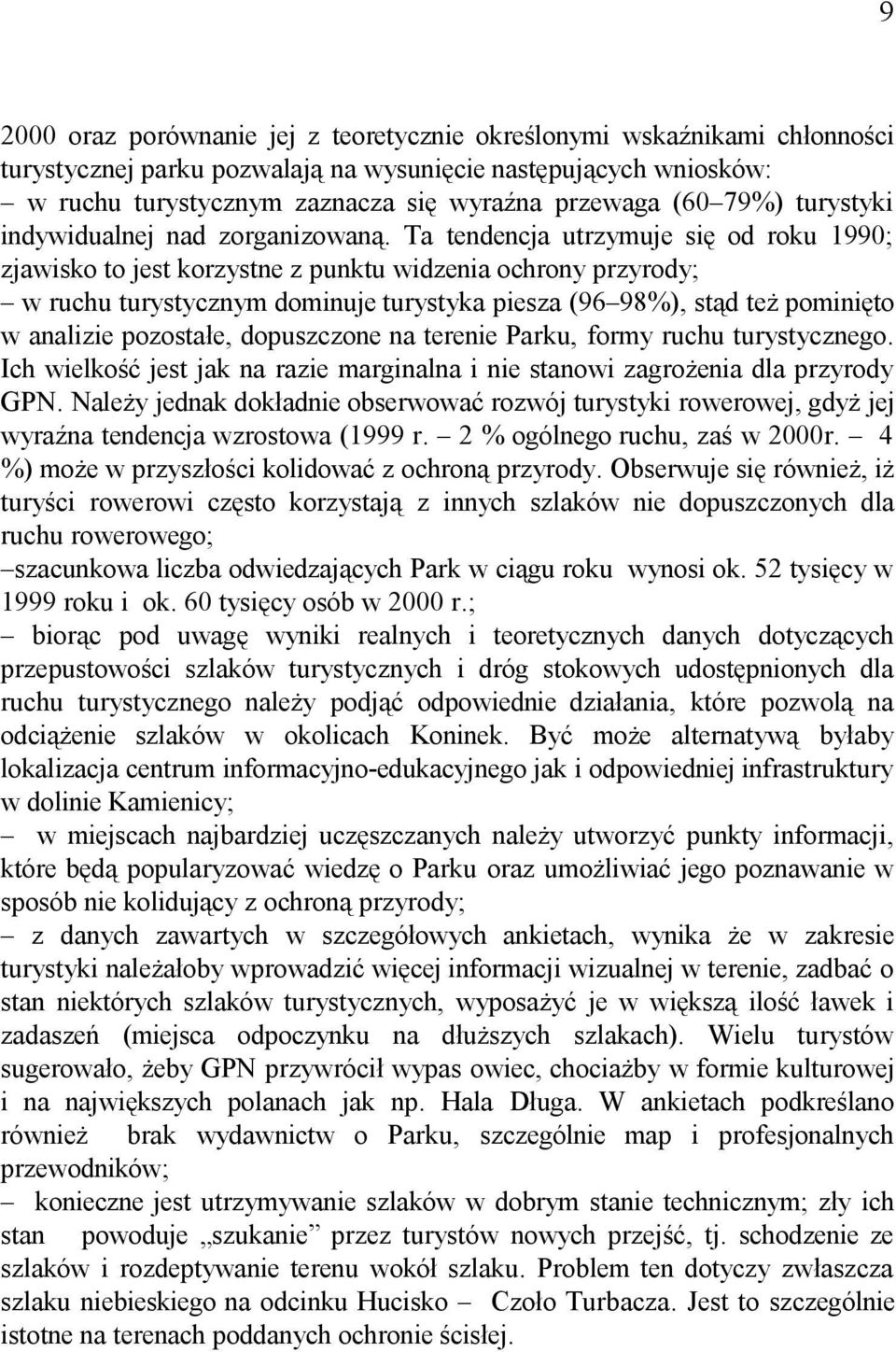 Ta tendencja utrzymuje się od roku 1990; zjawisko to jest korzystne z punktu widzenia ochrony przyrody; w ruchu turystycznym dominuje turystyka piesza (96 98%), stąd też pominięto w analizie