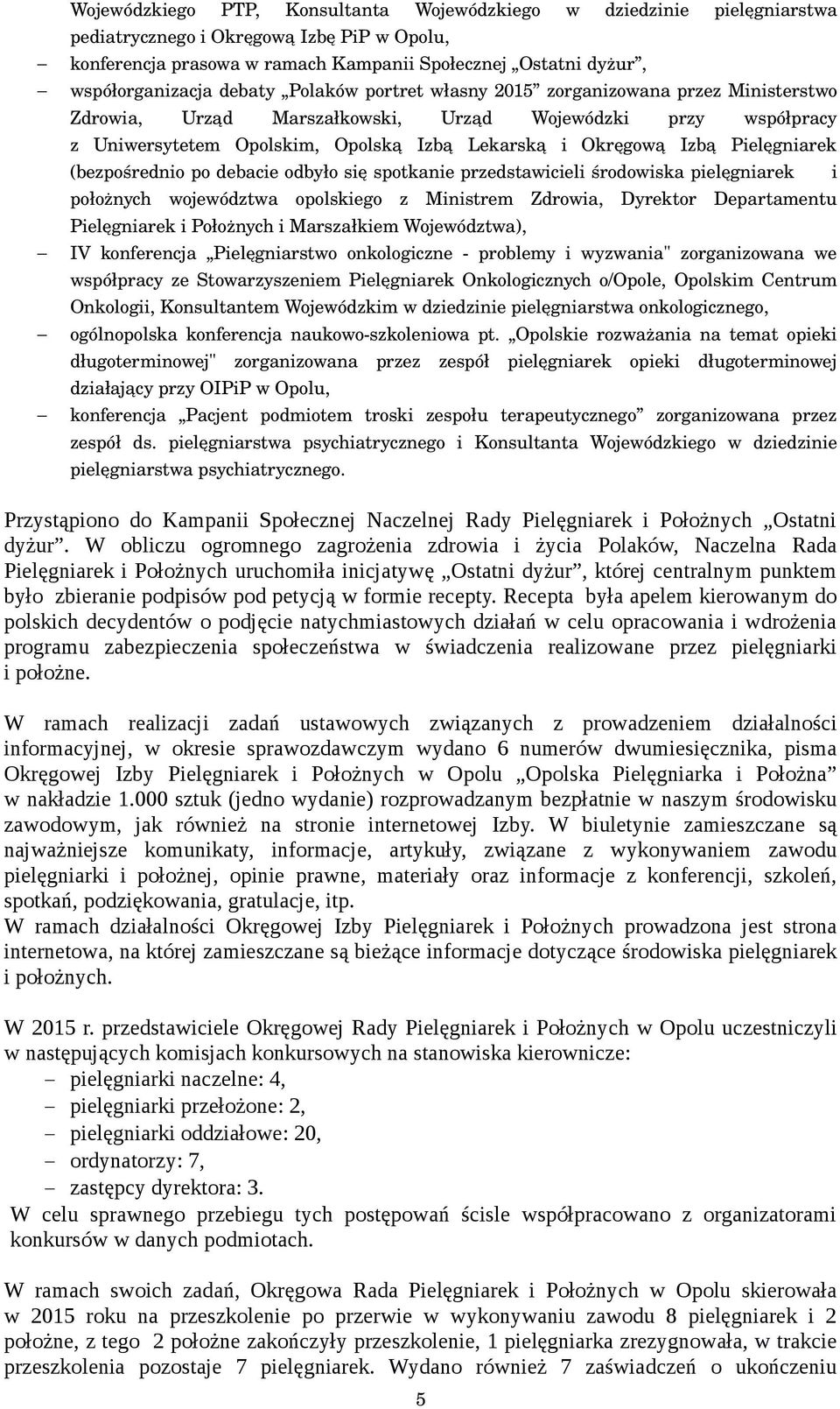 Pielęgniarek (bezpośrednio po debacie odbyło się spotkanie przedstawicieli środowiska pielęgniarek i położnych województwa opolskiego z Ministrem Zdrowia, Dyrektor Departamentu Pielęgniarek i