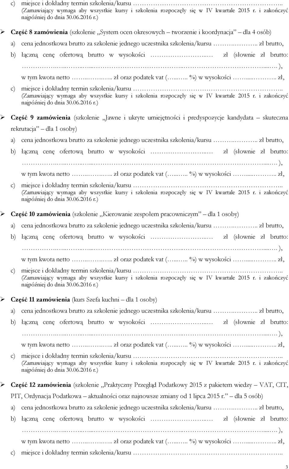 pracowniczym dla 1 osoby) Część 11 zamówienia (kurs Szefa kuchni dla 1 osoby) Część 12 zamówienia (szkolenie Praktyczny Przegląd