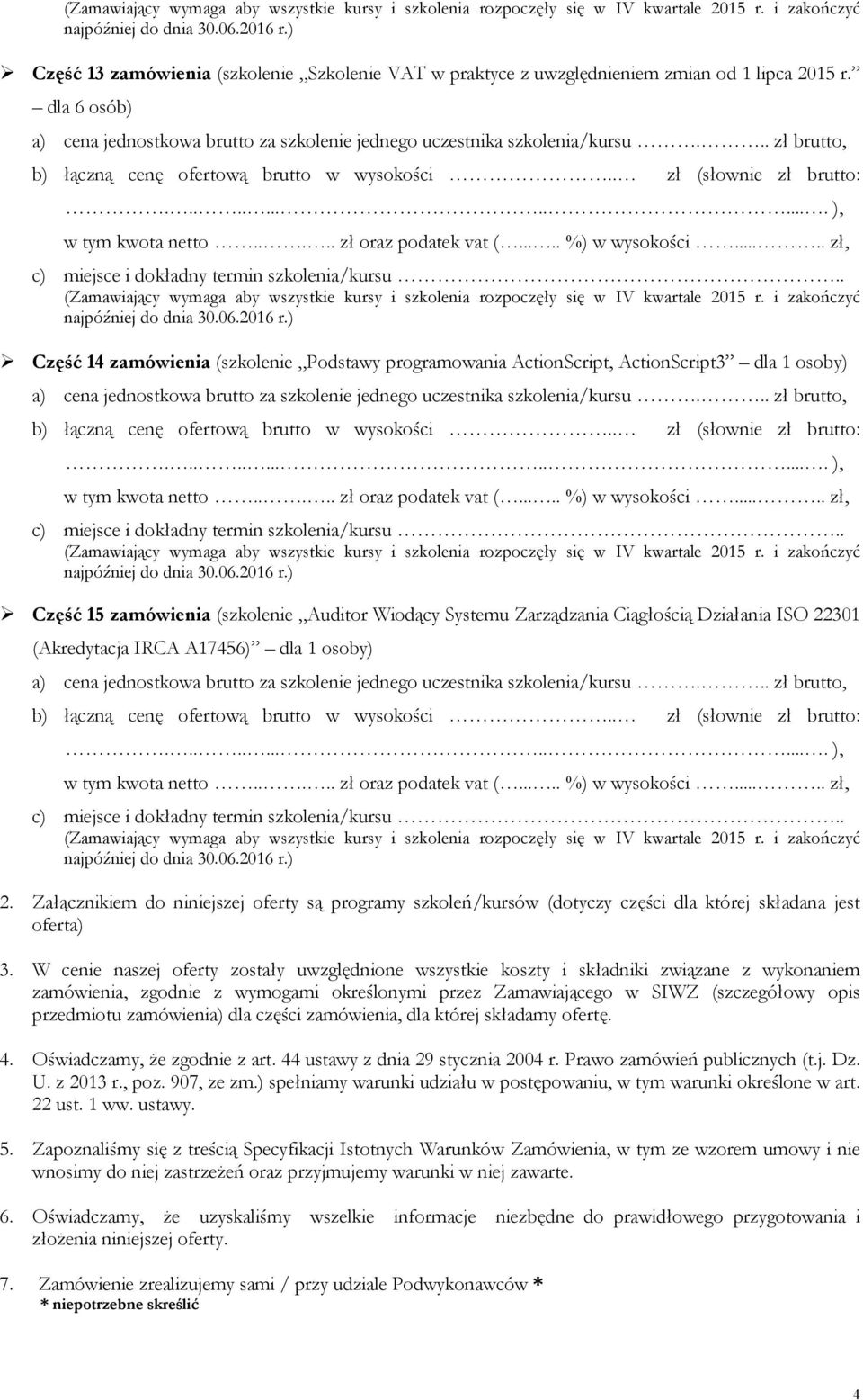 22301 (Akredytacja IRCA A17456) dla 1 osoby) 2. Załącznikiem do niniejszej oferty są programy szkoleń/kursów (dotyczy części dla której składana jest oferta) 3.