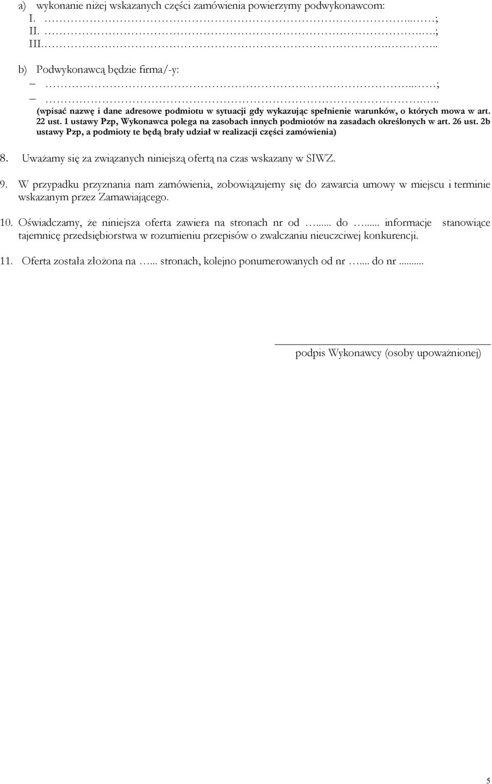 Uważamy się za związanych niniejszą ofertą na czas wskazany w SIWZ. 9. W przypadku przyznania nam zamówienia, zobowiązujemy się do zawarcia umowy w miejscu i terminie wskazanym przez Zamawiającego.