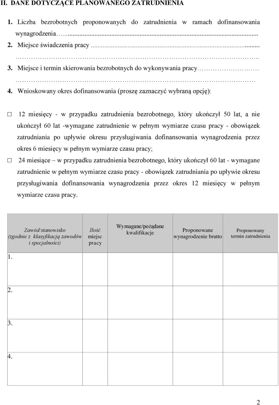 Wnioskowany okres dofinansowania (proszę zaznaczyć wybraną opcję): 12 miesięcy - w przypadku zatrudnienia bezrobotnego, który ukończył 50 lat, a nie ukończył 60 lat -wymagane zatrudnienie w pełnym