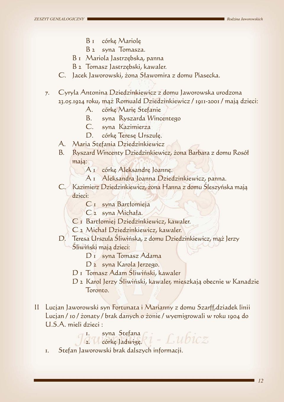 córk Teres Urszul. A. Maria Stefania Dziedzinkiewicz B. Ryszard Wincenty Dziedzinkiewicz, ona Barbara z domu Rosó majà: A 1 córk Aleksandr Joann. A 1 Aleksandra Joanna Dziedzinkiewicz, panna. C.