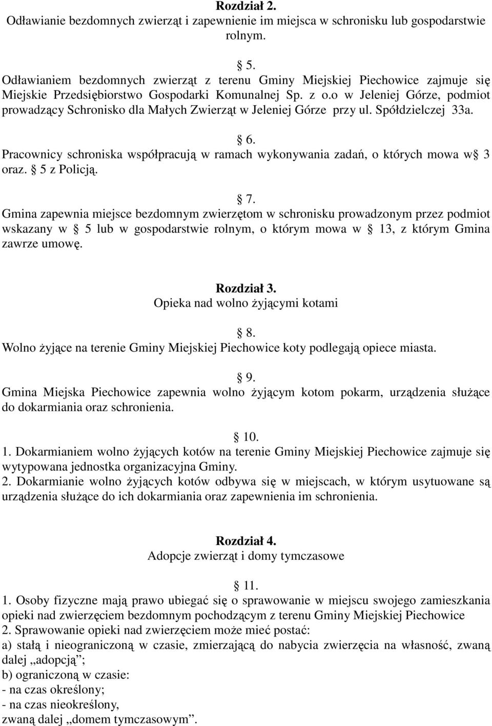 o w Jeleniej Górze, podmiot prowadzący Schronisko dla Małych Zwierząt w Jeleniej Górze przy ul. Spółdzielczej 33a. 6.