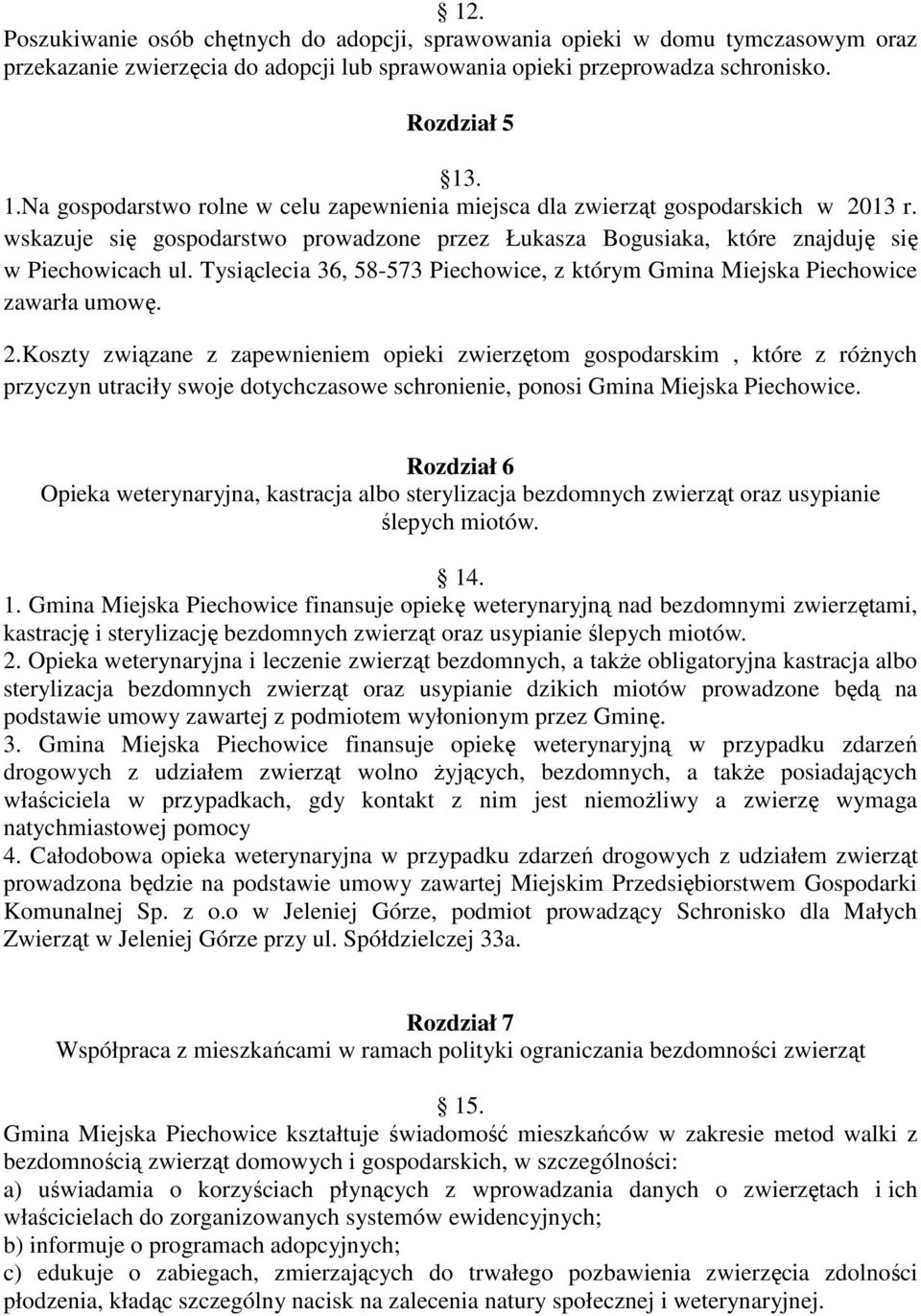 Tysiąclecia 36, 58-573 Piechowice, z którym Gmina Miejska Piechowice zawarła umowę. 2.