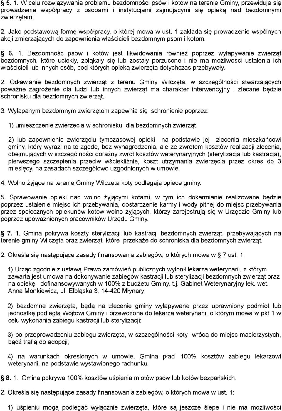 zakłada się prowadzenie wspólnych akcji zmierzających do zapewnienia właścicieli bezdomnym psom i kotom. 6. 1.