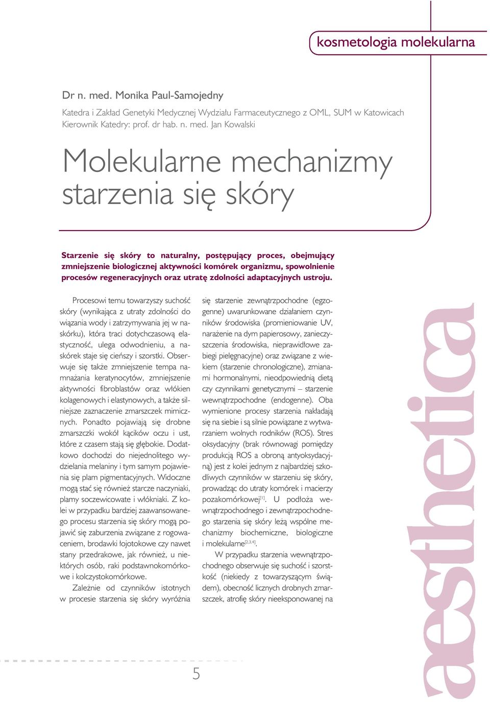 Jan Kowalski Molekularne mechanizmy starzenia się skóry Starzenie się skóry to naturalny, postępujący proces, obejmujący zmniejszenie biologicznej aktywności komórek organizmu, spowolnienie procesów