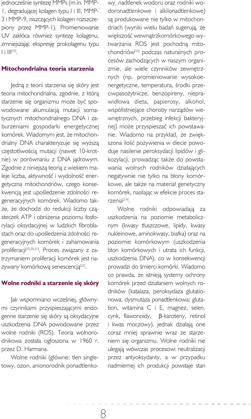 Mi to chon drial na te o ria sta rze nia Jed ną z te o rii sta rze nia się skóry jest te o ria mi to chon drial na, zgo dnie, z którą sta rze nie się orga ni zmu mo że być spo - wo do wa ne aku mu la