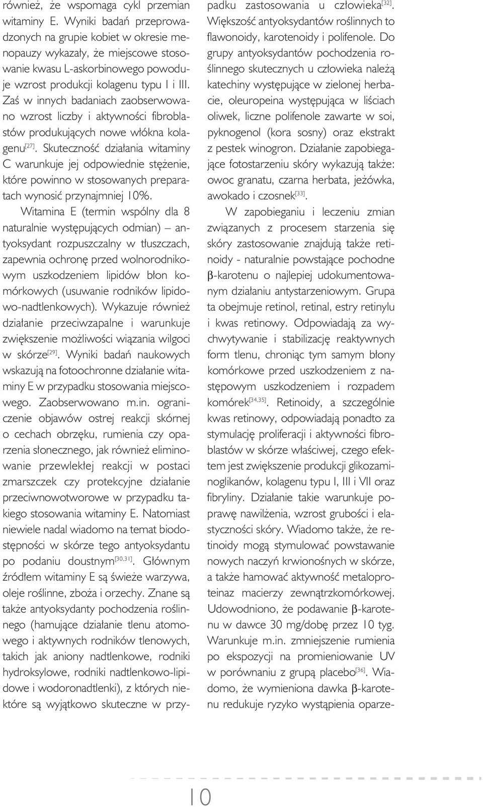 ty pu I i III. Zaś w in nych ba da niach za ob ser wo wa - no wzrost licz by i ak tyw no ści fi bro bla - stów pro du ku ją cych no we włók na ko la - ge nu [27].