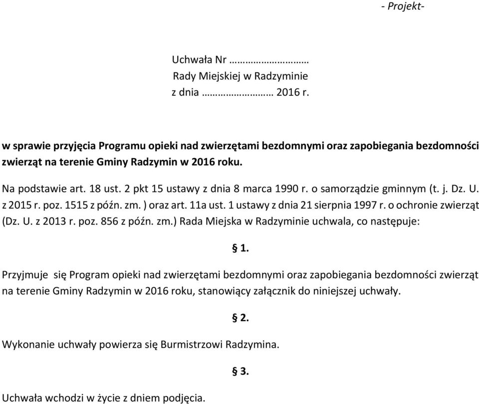 2 pkt 15 ustawy z dnia 8 marca 1990 r. o samorządzie gminnym (t. j. Dz. U. z 2015 r. poz. 1515 z późn. zm. ) oraz art. 11a ust. 1 ustawy z dnia 21 sierpnia 1997 r. o ochronie zwierząt (Dz. U. z 2013 r.